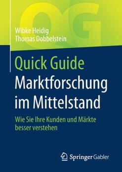 Quick Guide Marktforschung Im Mittelstand: Wie Sie Ihre Kunden Und M�rkte Besser Verstehen
