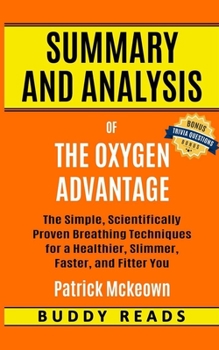 Paperback Summary and Analysis of The Oxygen Advantage: Simple, Scientifically Proven Breathing Techniques to Help You Become Healthier, Slimmer, Faster, and Fi Book