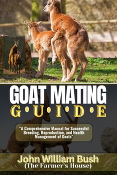 Paperback Goat Mating Guide: "A Comprehensive Manual for Successful Breeding, Reproduction, and Health Management of Goats" Book