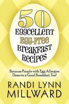 Paperback 50 Eggcellent Egg-Free Breakfast Recipes: Because People with Egg Allergies Deserve a Good Breakfast, Too! Book