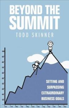 Paperback Beyond the Summit : Setting and Surpassing Extraordinary Business Goals Book