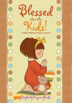 Paperback Blessed Are the Kids! A Kids' Edition Prayer Journal Book