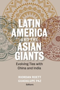 Paperback Latin America and the Asian Giants: Evolving Ties with China and India Book