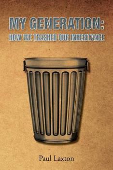 Paperback My Generation: How We Trashed Our Inheritance Book