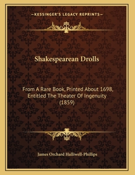 Paperback Shakespearean Drolls: From A Rare Book, Printed About 1698, Entitled The Theater Of Ingenuity (1859) Book