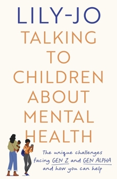 Paperback Talking to Children about Mental Health: The Challenges Facing Gen Z and Gen Alpha and How You Can Help Book