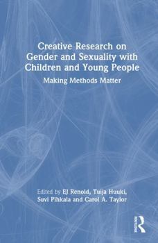 Hardcover Creative Research on Gender and Sexuality with Children and Young People: Making Methods Matter Book
