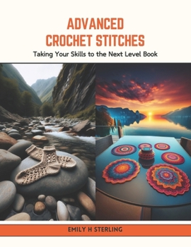 Paperback Advanced Crochet Stitches: Taking Your Skills to the Next Level Book