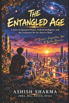 Paperback The Entangled Age: A Story of Quantum Physics, Artificial Intelligence, and the Civilization We Are About to Build Book