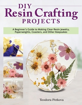 Paperback DIY Resin Crafting Projects: A Beginner's Guide to Making Clear Resin Jewelry, Paperweights, Coasters, and Other Keepsakes Book