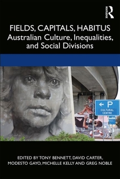 Paperback Fields, Capitals, Habitus: Australian Culture, Inequalities and Social Divisions Book