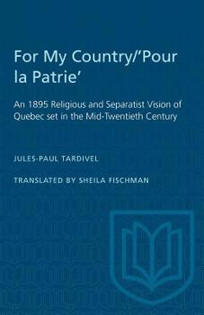 Paperback For My Country/'Pour la Patrie': An 1895 Religious and Separatist Vision of Quebec set in the Mid-Twentieth Century Book
