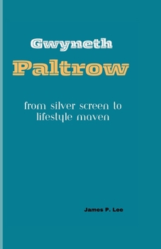 Paperback Gwyneth Paltrow: From Silver Screen to Lifestyle Maven Book