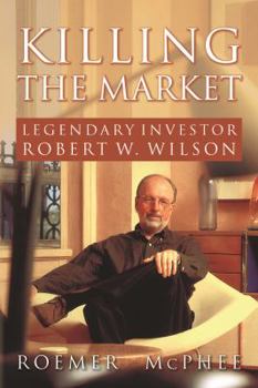 Paperback Killing the Market: Legendary Investor Robert W. Wilson Book