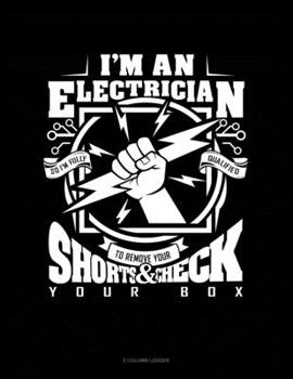 Paperback I'm An Electrician So I'm Fully Qualified To Remove Your Shorts And Check Your Box: 5 Column Ledger Book