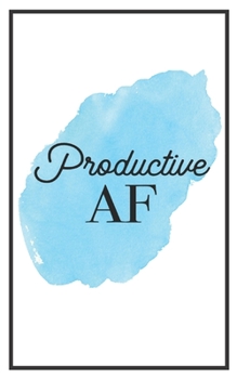 Productive AF: 5x8 Funny Lined Journal | Sarcastic Notebook Perfect for Coworker or Friend (Funny Office Notebooks) (Sarcastic Office Journals + Notebooks)