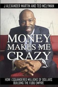 Paperback Money Makes Me Crazy: How I Squandered Millions of Dollars Building the Fubu Empire Book