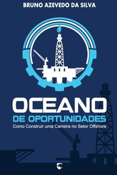 Oceano de Oportunidades: Como Construir uma Carreira no Setor Offshore (Portuguese Edition)