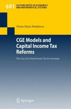 CGE Models and Capital Income Tax Reforms: The Case of a Dual Income Tax for Germany (Lecture Notes in Economics and Mathematical Systems)