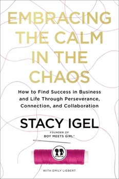 Hardcover Embracing the Calm in the Chaos: How to Find Success in Business and Life Through Perseverance, Connection, and Collaboration Book