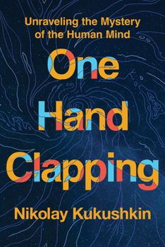 Hardcover One Hand Clapping: Unraveling the Mystery of the Human Mind Book