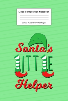 Lined Composition Notebook College Ruled: For Santa's Helper Christmas Gift I 120 Lined Pages for Writing, School & Studying I Bullet Planer, Diary, Sketch Paper I Planner Book For Adults or Teens