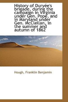 History of Dury?e's Brigade, During the Campaign in Virginia under Gen Pope, and in Maryland Under