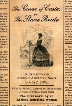 Paperback The Curse of Caste; Or the Slave Bride: A Rediscovered African American Novel by Julia C. Collins Book