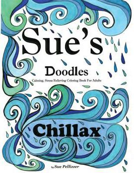 Paperback Sue's Doodles ............CHILLAX: Calming, Stress reducing Coloring Book for Adults Book