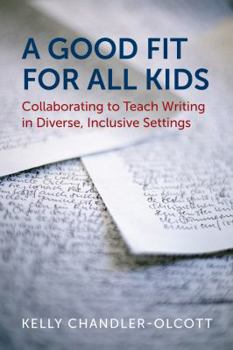 Paperback A Good Fit for All Kids: Collaborating to Teach Writing in Diverse, Inclusive Settings Book