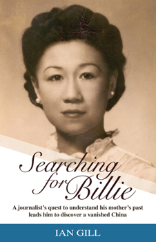 Paperback Searching for Billie: A Journalist's Quest to Understand His Mother's Past Leads Him to Discover a Vanished China Book