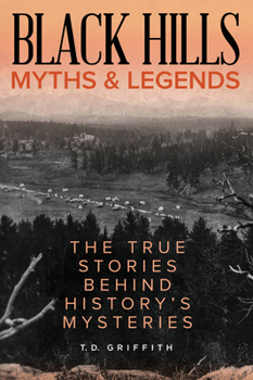 Paperback Black Hills Myths and Legends: The True Stories Behind History's Mysteries Book