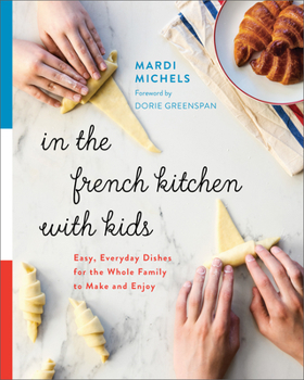 Paperback In the French Kitchen with Kids: Easy, Everyday Dishes for the Whole Family to Make and Enjoy: A Cookbook Book