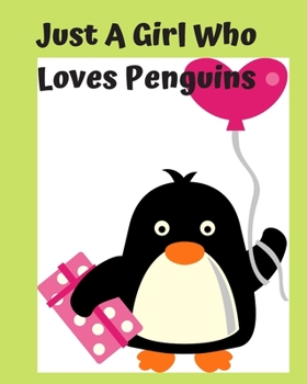 Just A Girl Who Loves Penguins: Pretty Notebook Journal Blank Lined, Cute Penguin for Girls, Perfectly Suited Taking Notes in Class, Funny Penguin Gifts For Girls - 110 Pages