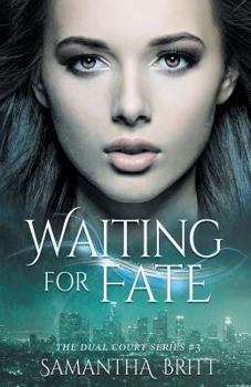 Waiting for Fate : A Fae Novel - Book #3 of the Dual Court Kiss