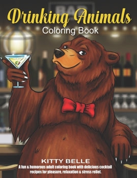 Paperback Drinking Animals Coloring Book: A fun & humorous adult coloring book with delicious cocktail recipes for pleasure, relaxation and stress relief. Book