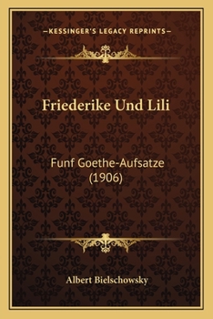 Paperback Friederike Und Lili: Funf Goethe-Aufsatze (1906) [German] Book