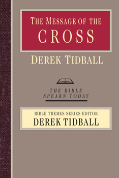 The Message of the Cross: Wisdom Unsearchable, Love Indestructible (The Bible Speaks Today-- Bible Themes Series) - Book  of the Bible Speaks Today: Bible Themes Series