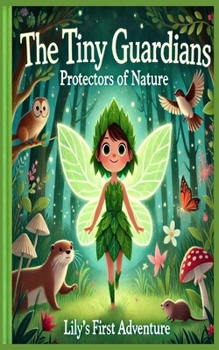 The Tiny Guardians: Protectors of Nature: Lily's First Adventure