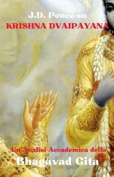 J.D. Ponce su Krishna Dvaipayana: Un'Analisi Accademica della Bhagavad Gita (Scritti Sacri) (Italian Edition)