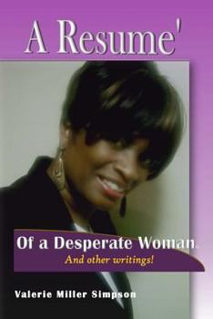 Paperback A Resume of A Desperate Woman!: And other writings that will inspire you or just make you think.... Book