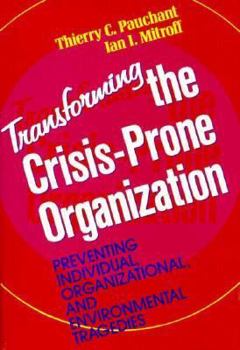 Hardcover Transforming the Crisis-Prone Organization: Preventing Individual, Organizational, and Environmental Tragedies Book