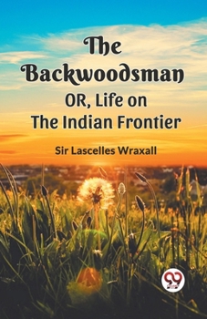 Paperback The Backwoodsman Or, Life On The Indian Frontier Book