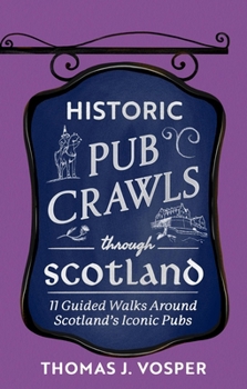 Historic Pub Crawls Through Scotland: 13 Guided Walks Around Scotland's Iconic Pubs and Landmarks