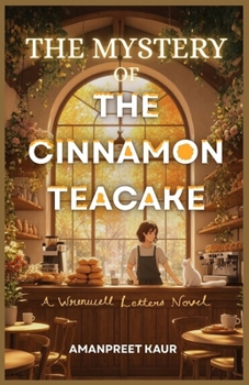 The Mystery Of The Cinnamon Teacake - A Wrenwell Letters Novel: A Heartwarming Cozy Mystery with a Bakery, Missing Letters, and a Trail of Winter Secrets in a Small Village (The Wrenwell Letters)