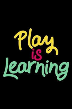 Play is Learning: Preschool Teachers Lined Notebook Journal Diary 6x9
