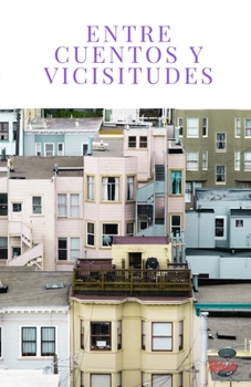 Entre cuentos y vicisitudes (Spanish Edition)