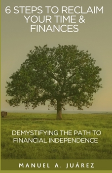 Paperback 6 Steps to Reclaim Your Time and Finances: Demystifying the Path to Financial Independence Book