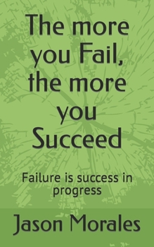 Paperback The more you Fail, the more you Succeed: Failure is success in progress Book