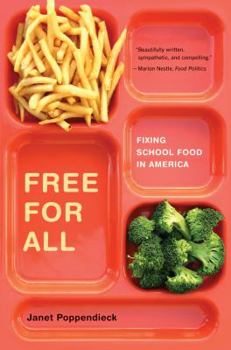 Free for All: Fixing School Food in America - Book #28 of the California Studies in Food and Culture